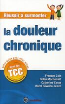 Couverture du livre « Réussir à surmonter la douleur chronique » de Cole-F aux éditions Dunod