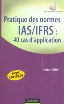 Couverture du livre « Pratique des normes IAS/IFRS ; 40 cas d'application » de Robert Obert aux éditions Dunod