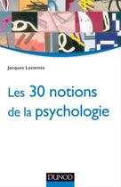 Couverture du livre « Les 30 notions de la psychologie » de Jacques Llecomte aux éditions Dunod