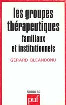 Couverture du livre « Groupes therapeutiq.familiaux & ins. » de Gerard Bleandonu aux éditions Puf