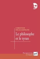 Couverture du livre « Le philosophe et le tyran - histoire d'une illusion » de Delacampagne C. aux éditions Puf