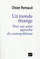 Couverture du livre « Un monde étrange pour une autre approche du cosmopolitisme » de Olivier Remaud aux éditions Puf