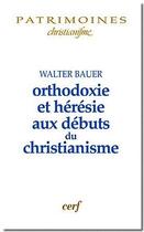 Couverture du livre « Orthodoxie et heresie aux debuts du christianisme » de Alain Le Boulluec aux éditions Cerf