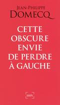 Couverture du livre « Cette obscure envie de perdre à gauche » de Jean-Philippe Domecq aux éditions Denoel