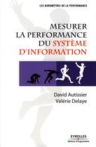 Couverture du livre « Mesurer la performance du système d'information » de Autissier/Delay aux éditions Organisation