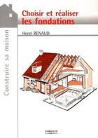 Couverture du livre « Choisir et réaliser les fondations » de Renaud H aux éditions Eyrolles