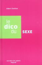 Couverture du livre « Le Dico Du Sexe » de Albert Doillon aux éditions Fayard