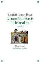 Couverture du livre « Le mystère des rois de Jérusalem, 1099-1187 » de Elisabeth Crouzet-Pavan aux éditions Albin Michel