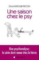 Couverture du livre « Une saison chez le psy ; une psychanalyse : la série dont vous êtes le héros » de Dina Pecon-Karoubi aux éditions Albin Michel