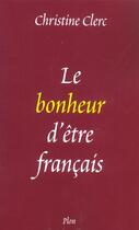 Couverture du livre « Le Bonheur D'Etre Francais » de Christine Clerc aux éditions Plon