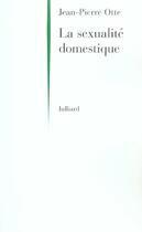 Couverture du livre « La sexualite domestique » de Jean-Pierre Otte aux éditions Julliard