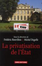 Couverture du livre « La privatisation de l'Etat » de Frederic Rouvillois et Michel Degoffe aux éditions Cnrs