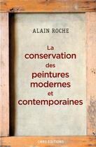 Couverture du livre « La conservation des peintures modernes et contemporaines » de Alain Roche aux éditions Cnrs