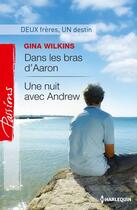 Couverture du livre « Dans les bras d'Aaron ; une nuit avec Andrew » de Gina Wilkins aux éditions Harlequin