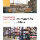 Couverture du livre « Comprendre simplement ; les marchés publics » de Pierre De Baecke aux éditions Le Moniteur