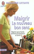 Couverture du livre « Maigrir - le nouveau bon sens » de Marianne Leconte aux éditions J'ai Lu