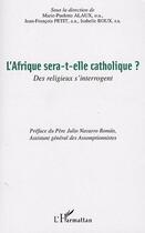 Couverture du livre « L'Afrique sera-t-elle catholique ? ; des religieux s'interrogent » de Marie-Paulette Alaux et Isabelle Roux et Jean-Francois Petit aux éditions L'harmattan