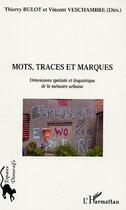 Couverture du livre « Mots, traces et marques ; dimensions spatiale et linguistique de la mémoire urbaine » de Thierry Bulot et Vincent Veschambre aux éditions Editions L'harmattan