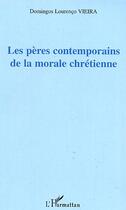 Couverture du livre « Les pères contemporains de la morale chrétienne » de Domingos Lourenco Vieira aux éditions Editions L'harmattan