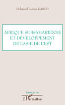 Couverture du livre « Afrique subsaharienne et développement de l'asie de l'est » de Mohamed Lamine Gakou aux éditions Editions L'harmattan