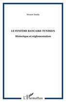 Couverture du livre « Le système bancaire tunisien : Historique et réglementation » de Mounir Smida aux éditions Editions L'harmattan