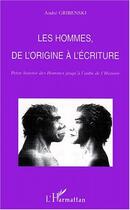 Couverture du livre « LES HOMMES DE L'ORIGINE À L'ÉCRITURE » de André Gribenski aux éditions Editions L'harmattan