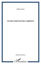 Couverture du livre « Le lieu lointain de l'absence » de Helene Isnard aux éditions Editions L'harmattan