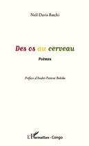 Couverture du livre « Des os au cerveau » de Neil Davis Batchi aux éditions Editions L'harmattan