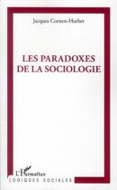 Couverture du livre « Les paradoxes de la sociologie » de Jacques Coenen-Huther aux éditions L'harmattan