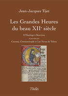 Couverture du livre « Les grandes heures du beau XIIe siècle » de Jean-Jacques Tijet aux éditions Theles