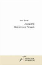 Couverture du livre « Ainsi parla le professeur Pesquin » de Drouet-M aux éditions Le Manuscrit