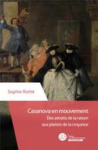 Couverture du livre « Casanova en mouvement ; des attraits de la raison aux plaisirs de la croyance » de Sophie Rothe aux éditions Le Manuscrit