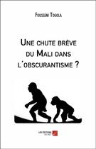 Couverture du livre « Une chute brève du Mali dans l'obscurantisme ? » de Fousseni Togola aux éditions Editions Du Net
