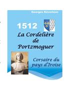 Couverture du livre « La cordelière de Portzmoguer ; corsaire du pays d'Iroise » de Georges Kevorkian aux éditions Books On Demand