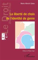 Couverture du livre « La liberté de choix de l'identité de genre » de Marie Albrich-Sales aux éditions L'harmattan
