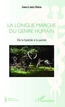 Couverture du livre « Longue marche du genre humain ; de la bipédie à la parole » de Jean-Louis Heim aux éditions Editions L'harmattan