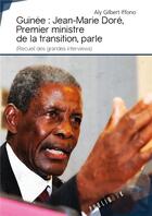 Couverture du livre « Guinée ; Jean-Marie Doré, premier ministre de la Transition, parle (recueil des grandes interviews) » de Aly Gilbert Iffono aux éditions Publibook