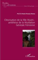 Couverture du livre « Clitorisation de la fille Mushi : antithèse de la mutilation genitale féminine » de Nkere Ntanda Nkingi aux éditions L'harmattan