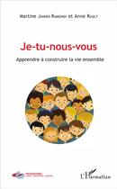Couverture du livre « Je-tu-nous-vous ; apprendre à construire la vie ensemble » de Martine Janner Raimondi et Anne Roult aux éditions L'harmattan