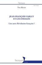 Couverture du livre « Jean-Francois Varlet et les enragés ; une autre Révolution française ? » de Yves Blavier aux éditions L'harmattan