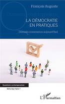 Couverture du livre « La démocratie en pratiques ; demain commence aujourd'hui » de Auguste François aux éditions L'harmattan