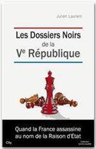 Couverture du livre « Les dossiers noirs de la Ve république » de Julien Laurent aux éditions City Editions