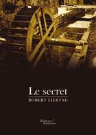 Couverture du livre « Le secret » de Robert Liebtag aux éditions Baudelaire