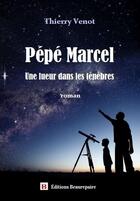 Couverture du livre « Pépé Marcel ; une lueur dans les ténèbres » de Thierry Venot aux éditions Beaurepaire