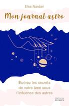 Couverture du livre « Mon journal astro : chaque jour écris les secrets de ton âme » de Elsa Astrolunaire aux éditions Exergue