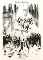 Couverture du livre « Saturday morning in NYC » de Antonio Lapone aux éditions Alain Beaulet