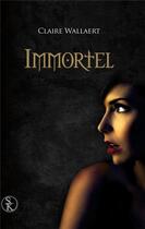 Couverture du livre « Immortel Tome 1 » de Claire Wallaert aux éditions Sharon Kena