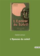 Couverture du livre « L'epouse du soleil » de Gaston Leroux aux éditions Culturea