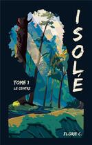 Couverture du livre « Isolé : Le Centre » de C. Florie aux éditions Beta Publisher