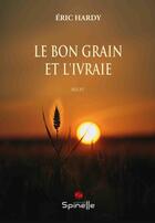 Couverture du livre « Le bon grain et l'ivraie » de Eric Hardy aux éditions Spinelle